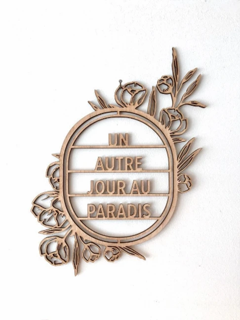 Un Autre Jour Au Paradis - Déco Murale En Bois - Découpe Laser 1 Un Autre Jour Au Paradis - Déco Murale En Bois - Découpe Laser
